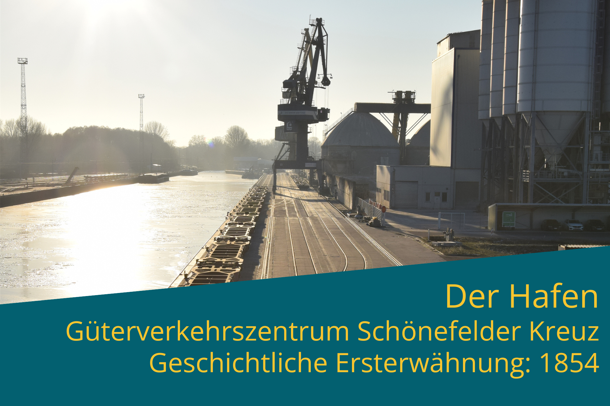 Der Hafen Güterverkehrszentrum Schönefelder Kreuz Geschichtliche Ersterwähnung: 1854 